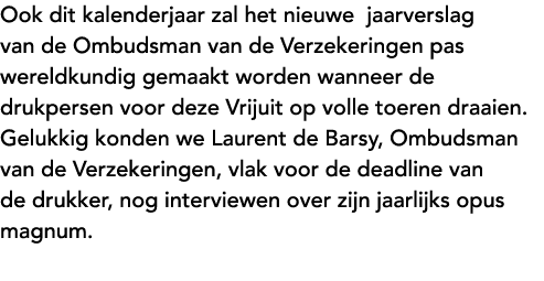 Ook dit kalenderjaar zal het nieuwe jaarverslag van de Ombudsman van de Verzekeringen pas wereldkundig gemaakt worden...