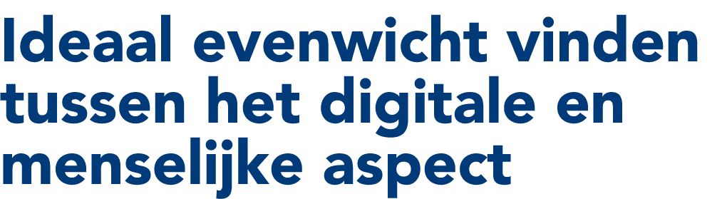 Ideaal evenwicht vinden tussen het digitale en menselijke aspect